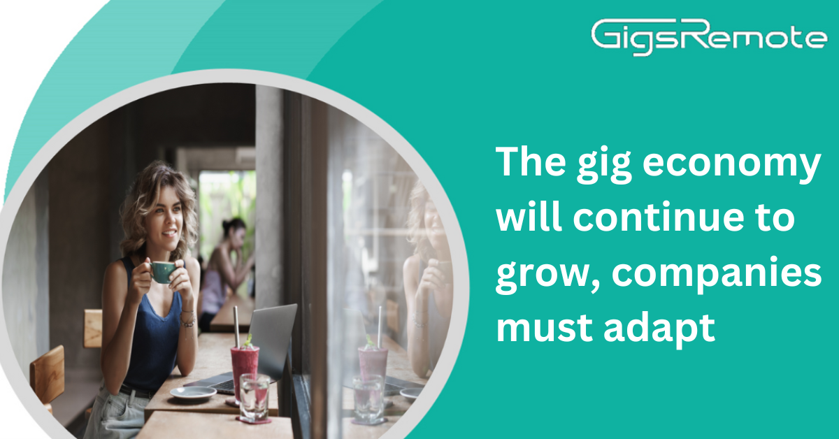 The gig economy will continue to grow, companies must adapt